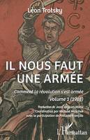 Il nous faut une armée, Comment la révolution s'est armée. Volume 1 (1918)