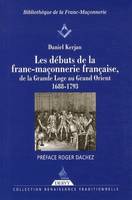 Les débuts de la franc-maçonnerie française, de la Grande Loge au Grand Orient - 1688-1793, 1688-1793