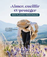 Aimer, cueillir et protéger nos plantes médicinales, Pour une cueillette écoresponsable