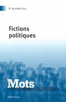 Mots. Les langages du politique, n° 99/2012, Fictions politiques