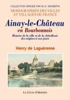 Ainay-le-Château en Bourbonnais - histoire de la ville et de la châtellenie des origines à nos jours, histoire de la ville et de la châtellenie des origines à nos jours