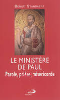 MINISTERE DE PAUL (LE). PAROLE, PRIERE, MISERICORDE