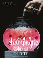 Soupe de champagne et autres cocktails de fête / 50 recettes à partager entre amis