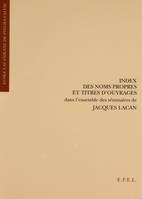 Index des noms propres et titres d'ouvrages dans l'ensemble des séminaires de Jacques Lacan