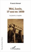 Moi, Lucie, 17 ans en 1939, La guerre, et après