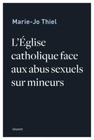 L'Eglise catholique face aux abus sexuels sur mineurs