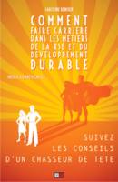 COMMENT FAIRE CARRIERE DANS LES METIERS  DE LA RSE ET DU DEVELOPPEMENT DURABLE, Suivez les conseils d'un chasseur de tête