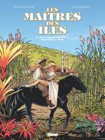 Les maîtres des îles, 1, Les Maîtres des Iles - Tome 01, Aux vents des Antilles : Martinique 1846