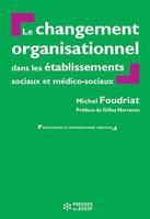 Le Changement organisationnel dans les services et établissements sociaux et médico-sociaux - 2e édition