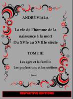 3, La vie de l'homme de la naissance à la mort du XVIe au XVIIIe siècle, les Âges et la famille-Les Professions et les métiers