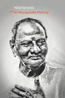 Méditations avec Sri Nisargadatta Maharaj