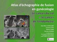 Atlas d'échographie de fusion en gynécologie, Le cancer du col et le cancer de l'endomètre