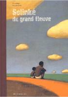 SOLINKE DU GRAND FLEUVE -NOUVELLE EDITION-