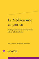 La Méditerranée en passion, Mélanges d'histoire contemporaine offerts à ralph schor