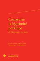 Construire la légitimité politique de l'Antiquité à nos jours, De l'antiquité à nos jours