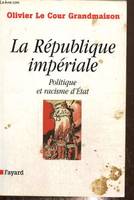 La République impériale. Politique et racisme d'état, Politique et racisme d'Etat