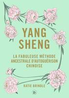 Yang Sheng, La fabuleuse méthode ancestrale chinoise d'autoguérison