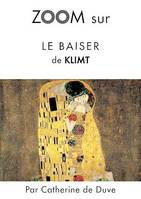 Zoom sur Le baiser de Klimt, Pour connaitre tous les secrets du célèbre tableau de Klimt !