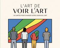 L'art de voir l'art - 50 cartes pour changer votre vision de