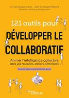 121 outils pour développer le collaboratif, Animer l'intelligence collective dans vos réunions, ateliers, séminaires