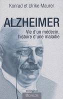 Alzheimer. Vie d'un Medecin, Histoire d'une Maladie, vie d'un médecin, histoire d'une maladie