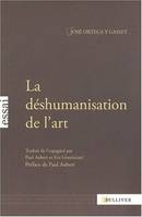 La déshumanisation de l'art, Suivi de Idées sur le roman et de L'art au présent et au passé