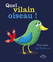 QUEL VILAIN OISEAU !