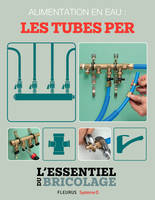 Plomberie : Alimentation en eau - les tubes PER (L'essentiel du bricolage), L'essentiel du bricolage