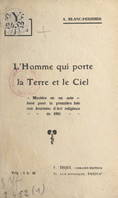 L'homme qui porte la Terre et le Ciel, Mystère en un acte, joué pour la première fois aux Journées d'art religieux de 1931