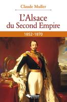 L'Alsace du Second Empire, 1852-1870