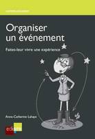 ORGANISEZ UN EVENEMENT, FAITES-LEUR VIVRE UNE EXPÉRIENCE