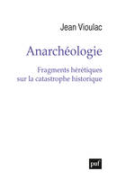 Anarchéologie, Fragments hérétiques sur la catastrophe historique