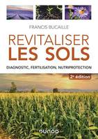 Revitaliser les sols - 2e éd., Diagnostic, fertilisation, nutriprotection