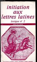 Initiation aux lettres latines / classe de troisième, lexique n  2, lexique n ̊2