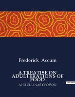 A TREATISE ON ADULTERATIONS OF FOOD, AND CULINARY POISON