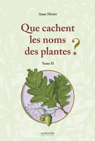 2, Que cachent les noms des plantes ? Tome II