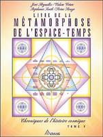 Chroniques de l'histoire cosmique, 5, Livre de la métamorphose de l'espace temps