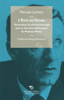 L'Etre En Forme, Dialectique Et Phenomenologie Dans La Derniere Philosophie De Merleau-Ponty, DIALECTIQUE ET PHENOMENOLOGIE DANS LA DERNIERE PHILOSOPHIE DE MERLEAU-PONTY