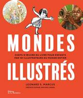 Arts graphiques Mondes illustrés, Chefs-d'uvre du livre pour enfants par 101 illustrateurs du monde entier