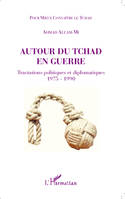 Autour du Tchad en guerre, Tractations politiques et diplomatiques 1975 - 1990