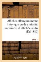 Affiches offrant un intérêt historique ou de curiosité, imprimées et affichées à Aix. Série 1, , de 1600 à 1789