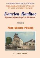 Raulhac (l'ancien) depuis ses origines jusqu'a la révolution. tome i, depuis ses origines jusqu'à la Révolution