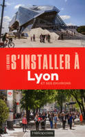 S'installer à Lyon - 3e édition, et ses environs
