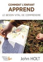 Comment l'enfant apprend, Le besoin vital de comprendre