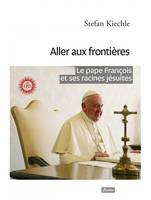 Aller aux frontières, Le pape françois et ses racines jésuites