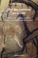 L'art des cavernes en action, Tome 1 : les animaux modèles. Aspect, locomotion, comportement