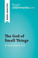 The God of Small Things by Arundhati Roy (Book Analysis), Detailed Summary, Analysis and Reading Guide