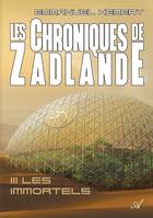 Les Chroniques de Zadlande - Tome 3, Les Immortels