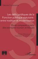 Les défis juridiques de la Fonction publique statutaire : entre tradition et modernisation, Etude comparée à partir des exemples roumain et français