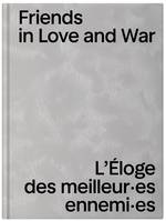 FRIENDS IN LOVE AND WAR - L'ELOGE DES MEILLEUR ES ENNEMI ES.